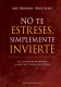 NO TE ESTRESES, SIMPLEMENTE INVIERTE