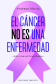 EL CÁNCER NO ES UNA ENFERMEDAD